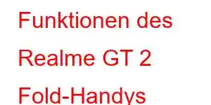 Funktionen des Realme GT 2 Fold-Handys