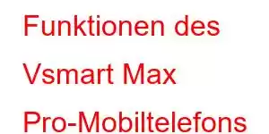 Funktionen des Vsmart Max Pro-Mobiltelefons