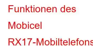 Funktionen des Mobicel RX17-Mobiltelefons