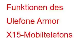 Funktionen des Ulefone Armor X15-Mobiltelefons