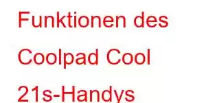 Funktionen des Coolpad Cool 21s-Handys