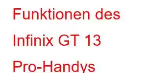 Funktionen des Infinix GT 13 Pro-Handys