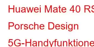 Huawei Mate 40 RS Porsche Design 5G-Handyfunktionen