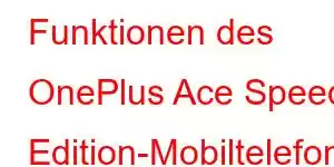 Funktionen des OnePlus Ace Speed ​​​​Edition-Mobiltelefons