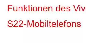 Funktionen des Vivo S22-Mobiltelefons