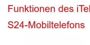 Funktionen des iTel S24-Mobiltelefons