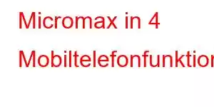 Micromax in 4 Mobiltelefonfunktionen