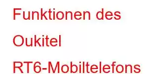 Funktionen des Oukitel RT6-Mobiltelefons