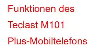 Funktionen des Teclast M101 Plus-Mobiltelefons