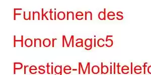 Funktionen des Honor Magic5 Prestige-Mobiltelefons