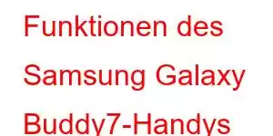 Funktionen des Samsung Galaxy Buddy7-Handys