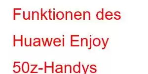 Funktionen des Huawei Enjoy 50z-Handys