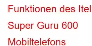 Funktionen des Itel Super Guru 600 Mobiltelefons