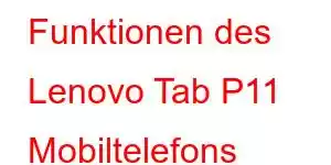 Funktionen des Lenovo Tab P11 Mobiltelefons