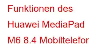 Funktionen des Huawei MediaPad M6 8.4 Mobiltelefons