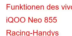 Funktionen des vivo iQOO Neo 855 Racing-Handys