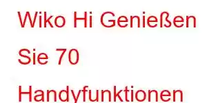 Wiko Hi Genießen Sie 70 Handyfunktionen