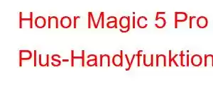 Honor Magic 5 Pro Plus-Handyfunktionen