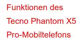 Funktionen des Tecno Phantom X5 Pro-Mobiltelefons