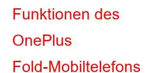 Funktionen des OnePlus Fold-Mobiltelefons