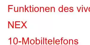 Funktionen des vivo NEX 10-Mobiltelefons