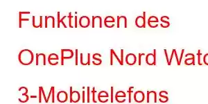 Funktionen des OnePlus Nord Watch 3-Mobiltelefons