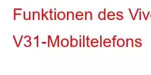 Funktionen des Vivo V31-Mobiltelefons