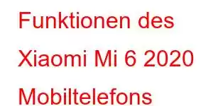 Funktionen des Xiaomi Mi 6 2020 Mobiltelefons