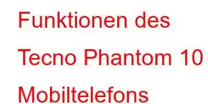 Funktionen des Tecno Phantom 10 Mobiltelefons