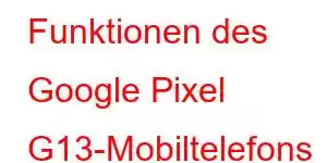 Funktionen des Google Pixel G13-Mobiltelefons