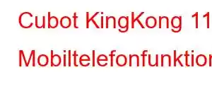 Cubot KingKong 11 Mobiltelefonfunktionen