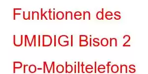 Funktionen des UMIDIGI Bison 2 Pro-Mobiltelefons