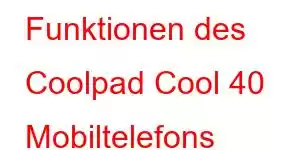 Funktionen des Coolpad Cool 40 Mobiltelefons