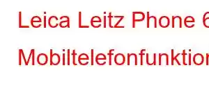 Leica Leitz Phone 6 Mobiltelefonfunktionen