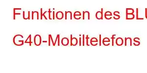 Funktionen des BLU G40-Mobiltelefons