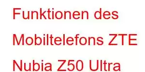 Funktionen des Mobiltelefons ZTE Nubia Z50 Ultra