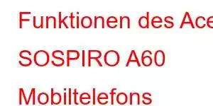 Funktionen des Acer SOSPIRO A60 Mobiltelefons