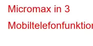 Micromax in 3 Mobiltelefonfunktionen