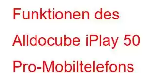 Funktionen des Alldocube iPlay 50 Pro-Mobiltelefons