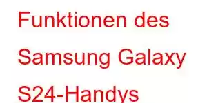 Funktionen des Samsung Galaxy S24-Handys