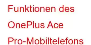 Funktionen des OnePlus Ace Pro-Mobiltelefons