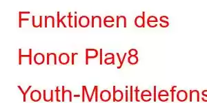 Funktionen des Honor Play8 Youth-Mobiltelefons