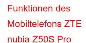 Funktionen des Mobiltelefons ZTE nubia Z50S Pro