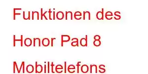 Funktionen des Honor Pad 8 Mobiltelefons