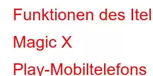 Funktionen des Itel Magic X Play-Mobiltelefons