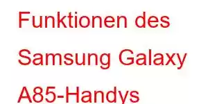 Funktionen des Samsung Galaxy A85-Handys