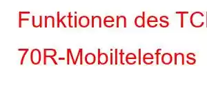 Funktionen des TCL 70R-Mobiltelefons