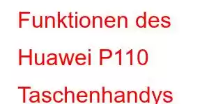 Funktionen des Huawei P110 Taschenhandys