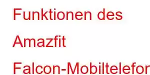 Funktionen des Amazfit Falcon-Mobiltelefons