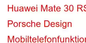 Huawei Mate 30 RS Porsche Design Mobiltelefonfunktionen